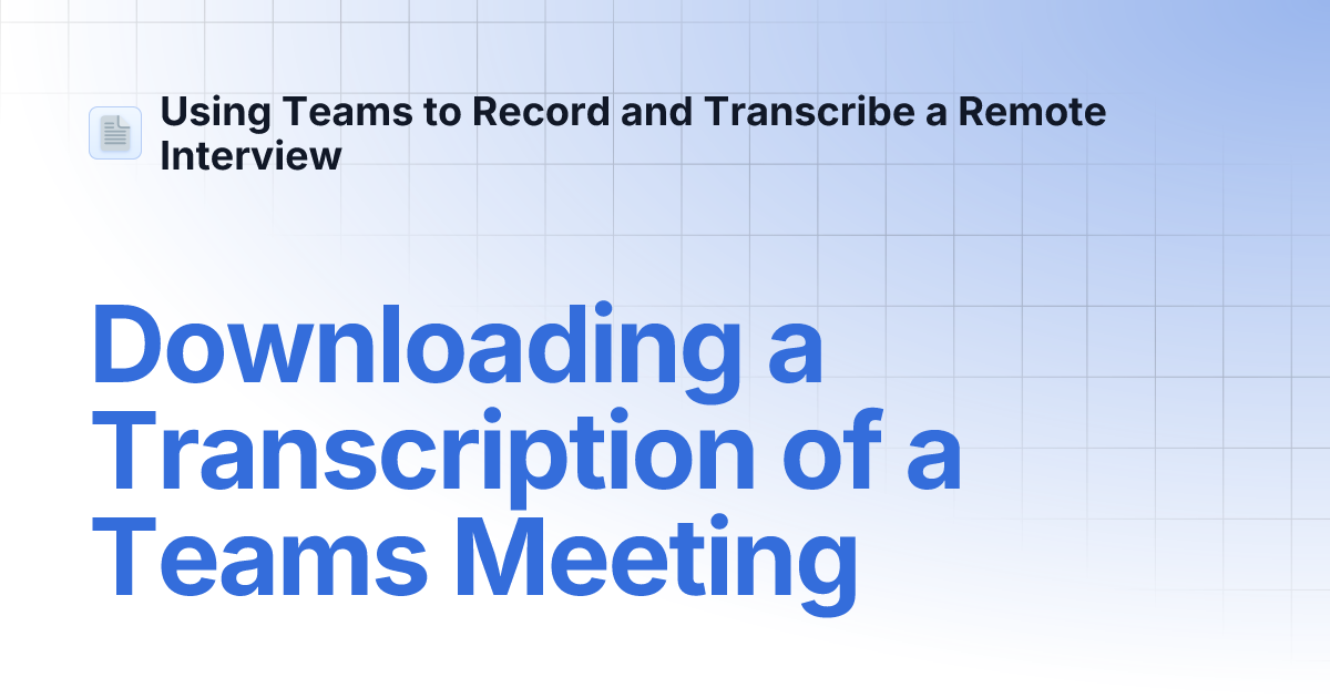 Downloading a Transcription of a Teams Meeting Using Teams to Record and Transcribe a Remote